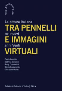 Copertina di 'Tra pennelli e immagini virtuali. La pittura italiana nei nuovi anni Venti'