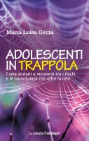 Adolescenti in trappola - Maria Luisa Genta