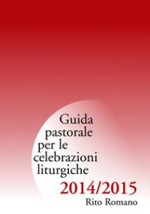Copertina di 'Guida pastorale per le celebrazioni liturgiche 2014/2015. Rito Romano.'