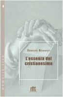 L' essenza del cristianesimo - Bonaiuti Ernesto