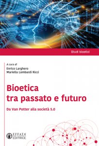 Copertina di 'Bioetica tra passato e futuro. Da Van Potter alla societ 5.0.'