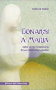 Copertina di 'Donarsi a Maria. Nello spirito missionario di san Massimiliano Kolbe'