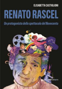 Copertina di 'Renato Rascel. Un protagonista dello spettacolo del Novecento'