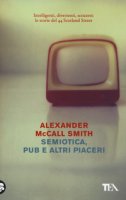 Semiotica, pub e altri piaceri - McCall Smith Alexander