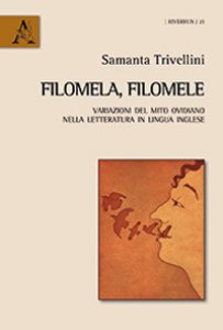 Copertina di 'Filomela, Filomele. Variazioni del mito ovidiano nella letteratura in lingua inglese'