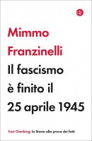 Il fascismo è finito il 25 aprile 1945 - Mimmo Franzinelli