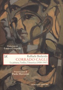 Copertina di 'Corrado Cagli. La pittura, l'esilio, l'America (1938-1947)'