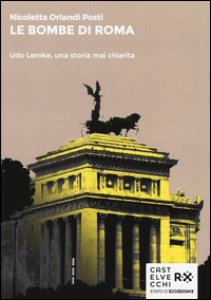 Copertina di 'Le bombe di Roma. Udo Lemke, una storia mai chiarita'