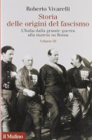 Storia delle origini del fascismo. L'Italia dalla grande guerra alla marcia su Roma - Vivarelli Roberto