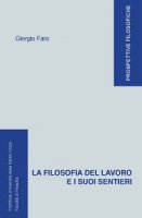 La Filosofia del lavoro e i suoi sentieri - Giorgio Faro