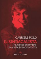 Il sindacalista. Claudio Sabattini, una vita in movimento - Polo Gabriele