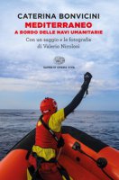 Mediterraneo. A bordo delle navi umanitarie - Bonvicini Caterina, Nicolosi Valerio