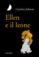 Ellen e il leone. Ediz. illustrata - Crockett Johnson
