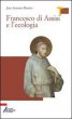 Francesco di Assisi e l'ecologia - Merino Jos A.