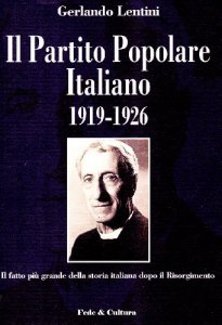 Copertina di 'Il Partito Popolare Italiano 1919-1926. Il fatto pi grande della storia italiana dopo il Risorgimento'