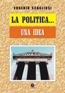 Copertina di 'La politica... Una idea'