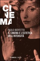 Il cinema e l'estetica dell'intensit - Bertetto Paolo