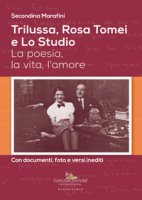Trilussa, Rosa Tomei e Lo Studio. La poesia, la vita, l'amore - Marafini Secondina