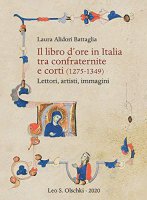 Libro d'ore in Italia tra confraternite e corti (1275-1349). Lettori, artisti, immagini. (Il) - Laura Alidori Battaglia