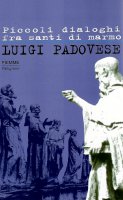 Piccoli dialoghi fra santi di marmo - Luigi Padovese