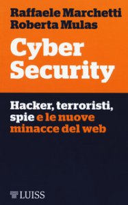 Copertina di 'Cyber security. Hacker, terroristi, spie e le nuove minacce del web'