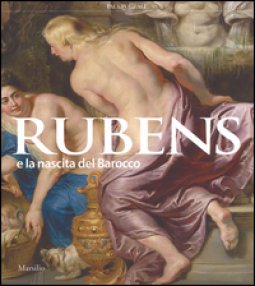 Copertina di 'Rubens e la nascita del Barocco. Catalogo della mostra (Milano, 26 ottobre 2016-26 febbraio 2017)'