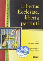 Libertas ecclesiae, libertà per tutti. Catalogo della mostra - Ivo Musajo Somma