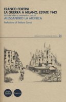 La guerra a Milano. Estate 1943 - Fortini Franco