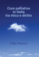 Cure palliative in Italia tra etica e diritto - Persano Fabio
