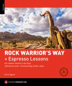 Copertina di 'Rock warrior's way + Lezioni rapide. Progredire nell'arrampicata attraverso un percorso psico-fisico ed emozionale. Consapevolezza di sé, responsabilità, rischio, paura'