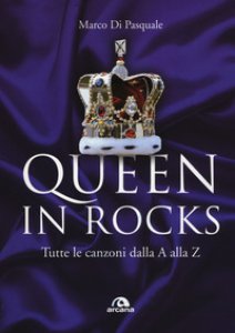 Copertina di 'Queen in Rocks. Tutte le canzoni dalla A alla Z'