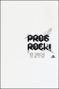Copertina di 'Prog rock! 101 dischi dal 1967 al 1980'