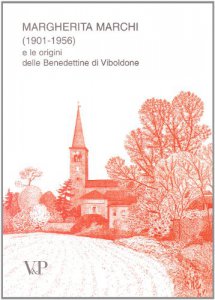 Copertina di 'Margherita Marchi (1901-1956) e le origini delle benedettine di Viboldone'