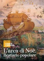Arca di Noè. Bestiario popolare. (L') - Carlo Lapucci