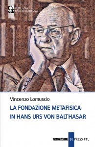 Copertina di 'La fondazione metafisica in Hans Urs von Balthasar'