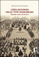 L' idea di Europa nelle Vite di Richelieu. Biografia e storia nel Seicento - Doni Garfagnini Manuela
