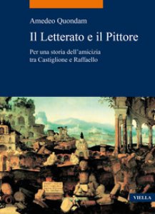 Copertina di 'Il letterato e il pittore. Per una storia dell'amicizia tra Castiglione e Raffaello'