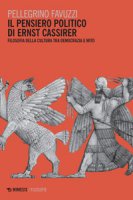 Il pensiero politico di Ernst Cassirer. Filosofia della cultura tra democrazia e mito - Favuzzi Pellegrino