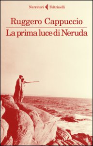 Copertina di 'La prima luce di Neruda'
