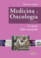 Medicina e oncologia. Storia illustrata - Lopez Massimo
