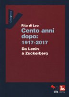 Cent'anni dopo: 1917-2017. Da Lenin a Zuckerberg - Di Leo Rita