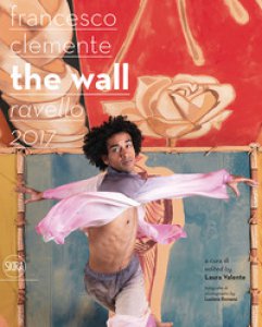 Copertina di 'Francesco Clemente. The wall. Ravello 2017. Ediz. italiana e inglese'