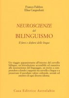 Neuroscienze del bilinguismo. Il farsi e disfarsi delle lingue - Fabbro Franco, Cargnelutti Elisa