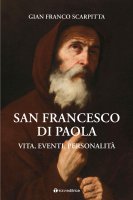 San Francesco di Paola. Vita, eventi, personalit - Gian Franco Scarpitta