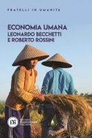 Economia umana - Leonardo Becchetti, Roberto Rossini