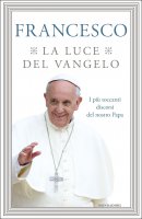 La luce del Vangelo - Papa Francesco