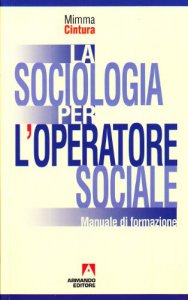 Copertina di 'La sociologia per l'operatore sociale. Manuale di formazione'