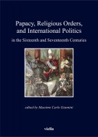 Papacy, Religious Orders, and International Politics in the Sixteenth and Seventeenth Centuries - Autori Vari