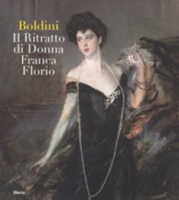 Copertina di 'Boldini. Il ritratto di Donna Franca Florio. Ediz. illustrata'