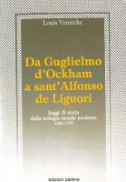 Da Guglielmo d'Ockham a sant'Alfonso de Liguori. Saggi di storia della teologia morale moderna (1300-1787) - Vereecke Louis